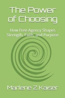 The Power of Choosing: How Free Agency Shapes Strength, Faith, and Purpose B0GQHGH3W2 Book Cover