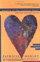 Worship of the Common Heart: New and Selected Stories 1878448021 Book Cover