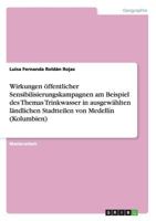 Wirkungen �ffentlicher Sensibilisierungskampagnen am Beispiel des Themas Trinkwasser in ausgew�hlten l�ndlichen Stadtteilen von Medell�n 3656318336 Book Cover