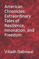 American Chronicles: Extraordinary Tales of Resilience, Innovation, and Freedom B0C6BT8V4S Book Cover