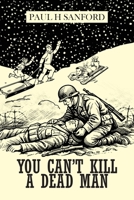 You Can't Kill a Dead Man: Viet Nam as We Remember It B0GYQTMNFJ Book Cover