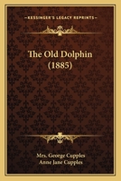 The Old Dolphin 110466173X Book Cover