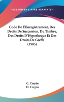 Code De L'Enregistrement, Des Droits De Succession, Du Timbre, Des Droits D'Hypotheque Et Des Droits De Greffe (1905) 1160831548 Book Cover