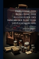 Darlegung der Bedeutung der Augenlieder, des Innern der Function des Gehörorgans 1247733815 Book Cover