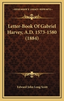 Letter-Book of Gabriel Harvey A.D. 1573-1580 0548752109 Book Cover