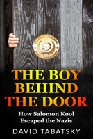 The Boy Behind the Door: How Salomon Kool Escaped the Nazis 9493276317 Book Cover