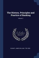 The History, Principles and Practice of Banking; Volume 2 1019234415 Book Cover