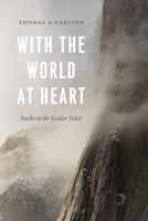 With the World at Heart: Studies in the Secular Today 022661736X Book Cover