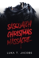 Sasquatch Christmas Massacre: A Holiday Cryptid Thriller 1764871480 Book Cover