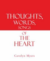 Thoughts, Words, Songs of the Heart 1490803165 Book Cover
