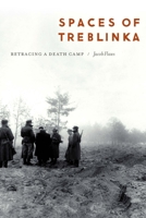 Spaces of Treblinka: Retracing a Death Camp 1496251156 Book Cover