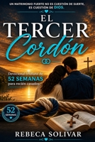 EL TERCER CORDÓN: Devocional cristiano de 52 semanas para recién casados: aprendan a orar juntos, a discutir sin herirse y a construir un matrimonio ... (Creciendo Juntos con Dios) (Spanish Edition) B0HD16VGC6 Book Cover
