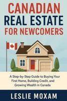 Canada real estate investing: A Step-by-Step Guide to Buying Your First Home, Building Credit, and Growing Wealth in Canada B0G58PM1RL Book Cover