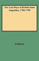 The Last Days of British Saint Augustine, 1784-1785: A Spanish Census of the English Colony of East Florida 0806347929 Book Cover