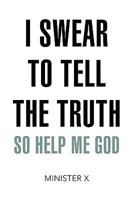 I Swear to Tell the Truth So Help Me God 1425778925 Book Cover