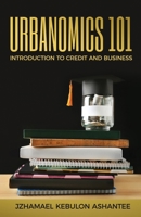 Urbanomics 101 : Introduction to Credit and Business 1655905570 Book Cover