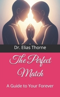 The Perfect Match: A Guide to Your Forever B0FGYCWBDN Book Cover