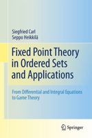 Fixed Point Theory in Ordered Sets and Applications: From Differential and Integral Equations to Game Theory 1441975845 Book Cover