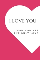 I love you mom: Mom the only love 1658233530 Book Cover