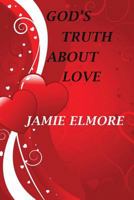 God's Truth about Love 1498415202 Book Cover