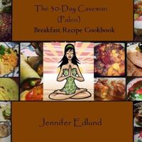 The 30-Day Caveman (Paleo) Breakfast Recipe Cookbook 1495223914 Book Cover
