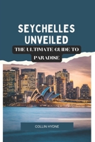 SEYCHELLES UNVEILED: The Ultimate Guide to Paradise B0FMQ5VFH2 Book Cover