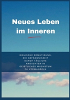 Neues Leben im Inneren: Biblische Ermutigung, die Gefängniszeit durch tägliche Andachten in geistliches Wachstum zu verwandeln (In Christus verankerte Andachten) B0FZLPNH4M Book Cover