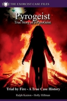 Pyrogeist: True Story Pyrokinetic Poltergeist (Exorcist case files) B0F3TM88WW Book Cover
