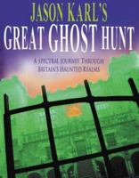 Jason Karl's Great Ghost Hunt: A Spectral Journey Through Britain's Haunted Realms 1843307359 Book Cover