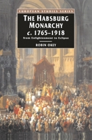 The Habsburg Monarchy c. 1765-1918: From Enlightenment to Eclipse 0312233752 Book Cover