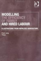 Modelling the Efficiency of Family and Hired Labour: Illustrations from Nepalese Agriculture 0754618536 Book Cover