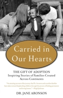 Carried in Our Hearts: The Gift of Adoption: Inspiring Stories of Families Created Across Continents 0399161058 Book Cover