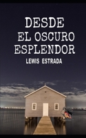 DESDE EL OSCURO ESPLENDOR B0CGTHY59N Book Cover