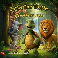 Berlie the Turtle - It’s Not Funny, Berlie: A Clever Plan, a Juicy Apple, and a Lesson in Empathy B0GKBN229W Book Cover
