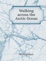 Walking across the Arctic Ocean 5519548498 Book Cover