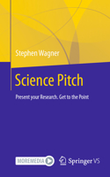 Science Pitch: Present Your Research. Get to the Point 3658448431 Book Cover