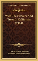 With the Flowers and Trees in California 0548658455 Book Cover