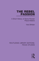 The Rebel Passion: A Short History of Some Pioneer Peace-Makers 0367261871 Book Cover