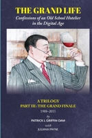 The Grand Life: Confessions of an Old School Hotelier in the Digital Age: A TRILOGY - Part III: The Grand Finale 1988-2011 0645055921 Book Cover