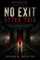 No Exit After This: A Novel of External Consequence and Irreversible Judgment 1972385577 Book Cover