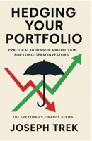 Hedging Your Portfolio: Practical Downside Protection for Long-Term Investors (The Everyman's Finance Series) B0GPDRXYWQ Book Cover