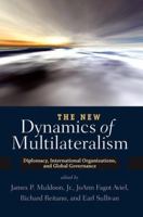 The New Dynamics of Multilateralism: Diplomacy, International Organizations, and Global Governance 0813344816 Book Cover