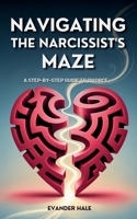 Navigating the Narcissist’s Maze: A Step-by-Step Guide to Divorce B0FRZ4RD6Y Book Cover