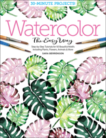 Watercolor the Easy Way: Step-By-Step Tutorials for 50 Beautiful Motifs Including Plants, Flowers, Animals & More 0764359827 Book Cover