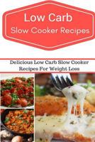 Low Carb Slow Cooker Recipes: Delicious and Easy Low Carb Slow Cooker Recipes 153702891X Book Cover
