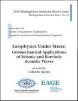 Geophysics Under Stress: Geomechanical Applications of Seismic and Borehole Acoustic Waves: 2010 Distinguished Instructor Short Course 1560802103 Book Cover