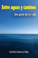 Entre Aguas Y Caminos: Una Parte de Mi Vida 1537294857 Book Cover
