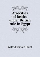 Atrocities of Justice Under British Rule in Egypt 101608238X Book Cover