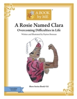 A Rosie Named Clara: Overcoming Difficulties in Life B0C47NSS96 Book Cover