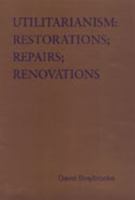 Utilitarianism: Restorations; Repairs; Renovations 0802087329 Book Cover
